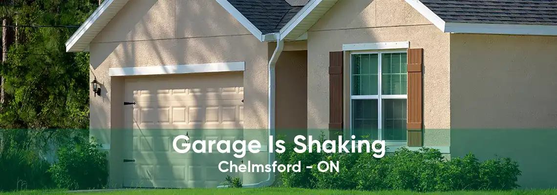 Garage Is Shaking Chelmsford - ON